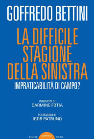 Title: La difficile stagione della sinistra: Impraticabilità di campo?, Author: Goffredo Bettini