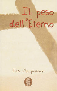 Title: Il peso dell'Eterno, Author: Ian Macpherson