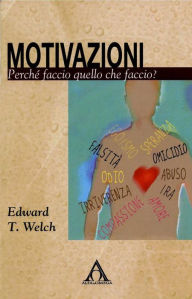 Title: Motivazioni: Perché faccio quello che faccio?, Author: Edward T. Welch