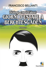 Title: Dialogo con il Führer: Giorni d'estate a Berchtesgaden, Author: Francesco Bellanti