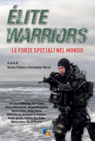 Title: Élite Warriors: Le Forze Speciali nel Mondo, Author: Ruslan Pukhov e Christopher Marsh