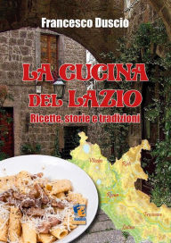 Title: Cucina tradizionale del Lazio: Ricette e cultura enogastronomica, Author: Francesco Duscio