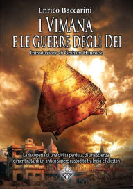 Title: I Vimana e le Guerre degli Dei: La riscoperta di una civiltà perduta, di una scienza dimenticata, di un antico sapere custodito tra India e Pakistan, Author: Enrico Baccarini