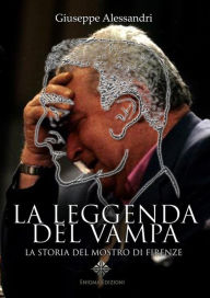 Title: La Leggenda del Vampa: La storia del mostro di Firenze, Author: Giuseppe Alessandri