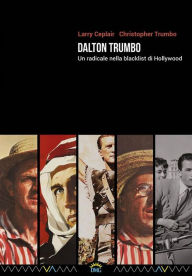 Title: Dalton Trumbo: Un radicale nella blacklist di Hollywood, Author: Larry Ceplair