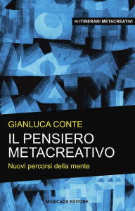 Title: Il pensiero metacreativo: Nuovi percorsi della mente, Author: Gianluca Conte