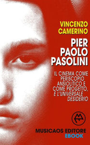 Title: Pier Paolo Pasolini. Il cinema come periscopio ansiolitico e come progetto, e l'universale desiderio, Author: Vincenzo Camerino