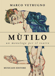 Title: Mùtilo: Un monologo per il teatro, Author: Marco Vetrugno