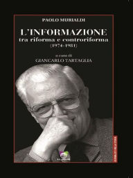 Title: L'informazione tra riforma e controriforma, Author: Paolo Murialdi