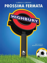 Title: Prossima fermata:Highbury, Author: gabriella greison