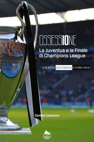 Ossessione - La Juventus e la finale di Champions League: Una storia poco bianco e molto nera