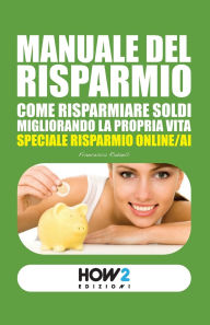 Title: Manuale del Risparmio: Come risparmiare soldi migliorando la propria vita, Author: Francesca Radaelli