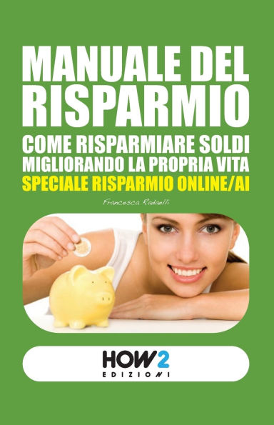 Manuale del Risparmio: Come risparmiare soldi migliorando la propria vita