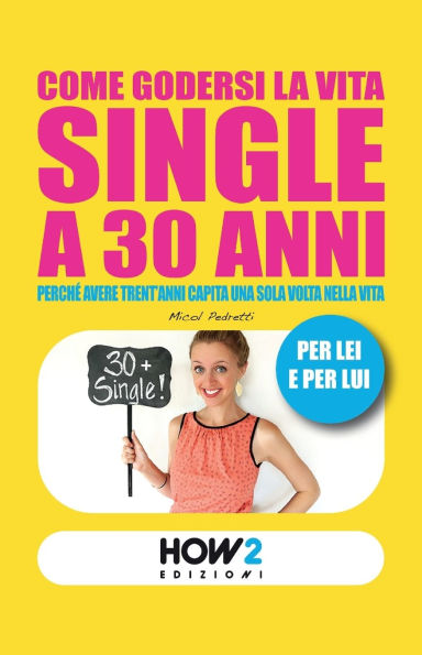 COME GODERSI LA VITA SINGLE A 30 ANNI: Perché avere trent'anni capita una sola volta nella vita