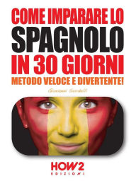 Title: Come imparare lo SPAGNOLO in 30 giorni: Metodo Veloce e Divertente!, Author: Giovanni Sordelli