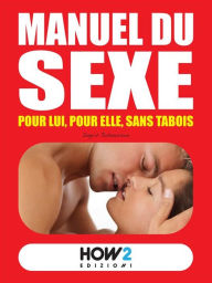 Title: MANUEL DU SEXE: pour Lui, pour Elle, sans tabois, Author: Ingrid Johansson