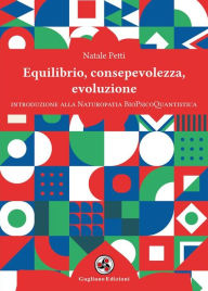 Title: Equilibrio, consapevolezza, evoluzione: Introduzione alla Naturopatia BioPsicoQuantistica, Author: Natale Petti