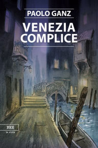 Title: Venezia complice, Author: Paolo Ganz