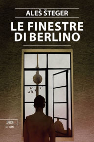 Title: Le finestre di Berlino, Author: Ales Steger
