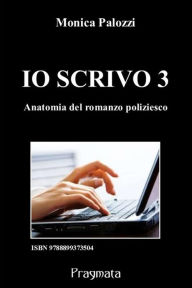 Title: Io scrivo 3: Anatomia del romanzo poliziesco, Author: Monica Palozzi