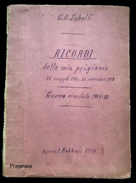 Ricordi della mia prigionia: 31 maggio 1916 - 30 novembre 1918