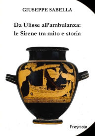 Title: Da Ulisse all'ambulanza: le Sirene tra mito e storia, Author: Giuseppe Sabella