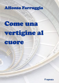 Title: Come una vertigine al cuore, Author: Alfonsa Farruggia