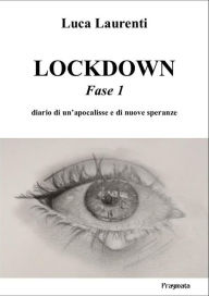 Title: Lockdown: Fase 1 - Diario di un'apocalisse e di nuove speranze, Author: Luca Laurenti