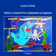Title: PIPPO IL POLIPETTO e GENNARO LO SQUALO, Author: Lorena Artioli