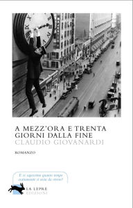 Title: A mezz'ora e trenta giorni dalla fine, Author: Giovanardi Claudio