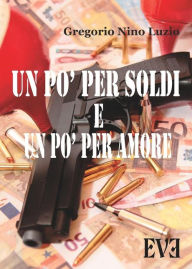 Title: Un pò per soldi e un pò per amore, Author: Gregorio Nino Luzio
