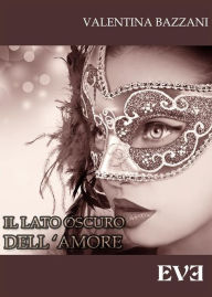 Title: Il lato oscuro dell'amore, Author: Valentina Bazzani
