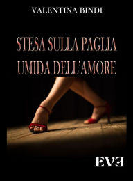 Title: Stesa sulla paglia umida dell'amore, Author: Valentina Bindi