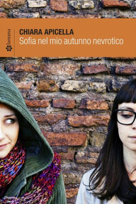 Title: Sofia nel mio autunno nevrotico, Author: Chiara Apicella