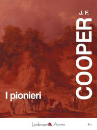 Title: I pionieri: Le sorgenti del Susquehanna, Author: James Fenimore Cooper