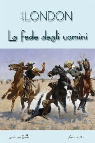 Title: La fede degli uomini: e altri racconti, Author: Jack London