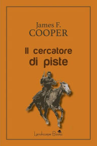 Title: Il Cercatore di Piste, Author: J. Fenimore Cooper