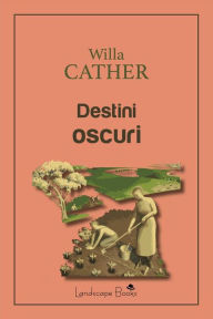 Title: Destini oscuri, Author: Willa Cather