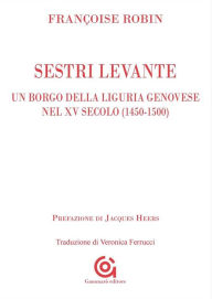 Title: Un borgo della Liguria genovese nel XV secolo (1450-1500): Sestri Levante, Author: Françoise Robin