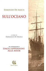 Title: Sull'oceano - e in Appendice: DAGLI APPENNINI ALLE ANDE, Author: Edmondo De Amicis