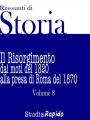 Riassunti di Storia - Volume 8: Il Risorgimento dai moti del 1820 alla presa di Roma del 1870