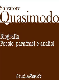 Title: Salvatore Quasimodo. Biografia, poesie: parafrasi e analisi, Author: Studia Rapido