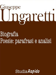 Title: Giuseppe Ungaretti. Biografia e poesie: parafrasi e analisi, Author: Studia Rapido