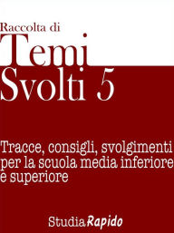 Title: Temi svolti 5. Tracce, consigli, svolgimenti per la scuola media inferiore e superiore, Author: Studia Rapido