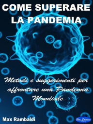 Title: Come superare la Pandemia: Metodi e suggerimenti per affrontare una Pandemia Mondiale, Author: Max Rambaldi