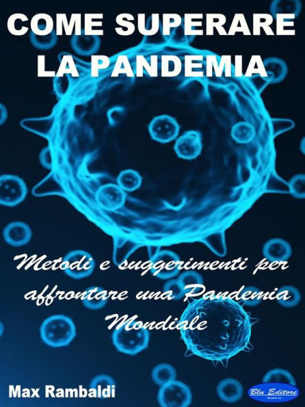 Come superare la Pandemia: Metodi e suggerimenti per affrontare una Pandemia Mondiale