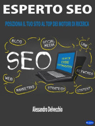 Title: Esperto Seo: Posiziona il tuo Sito al Top dei Motori di Ricerca, Author: Alessandro Delvecchio