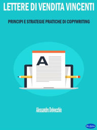 Title: Lettere di Vendita Vincenti: Principi e Strategie Pratiche di Copywriting, Author: Alessandro Delvecchio