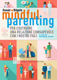 Title: Mindful parenting: Per costruire una relazione consapevole con i nostri figli, Author: Susan Bögels