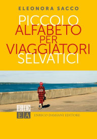 Title: Piccolo alfabeto per viaggiatori selvatici, Author: Eleonora Sacco